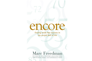 Image of the front of a book titled Encore: Finding Work That Matters in the Second Half of Life